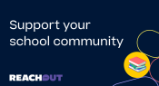 Support your school community with ReachOut Australia